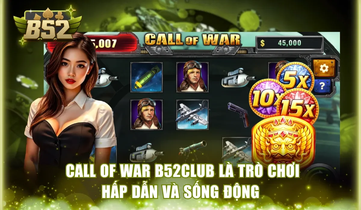 Call Of War B52Club là trò chơi hấp dẫn và sống động