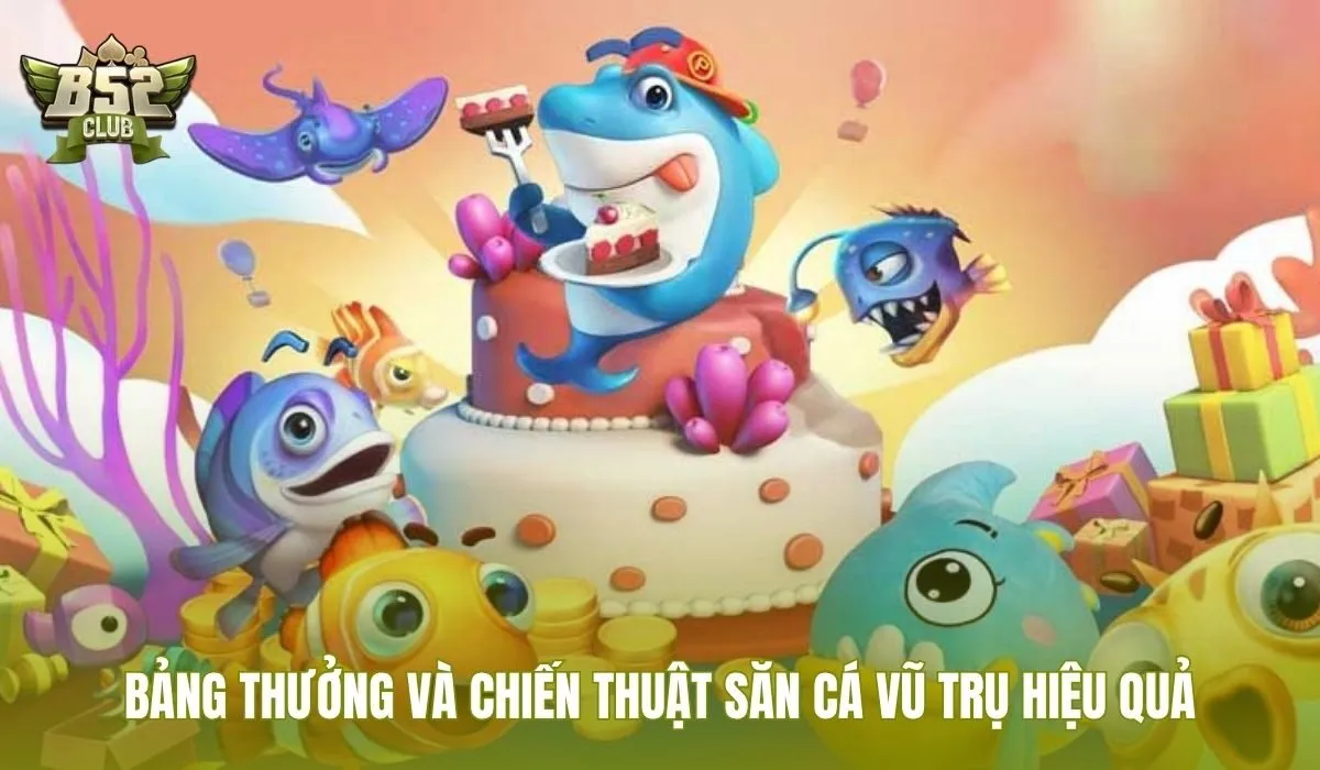 Chiến thuật bắn cá vũ trụ kết hợp bảng thưởng và mẹo bắn