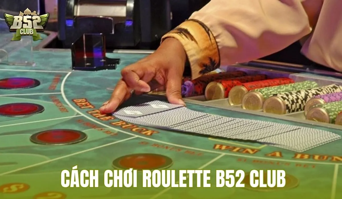 Cách Chơi Roulette B52 Club