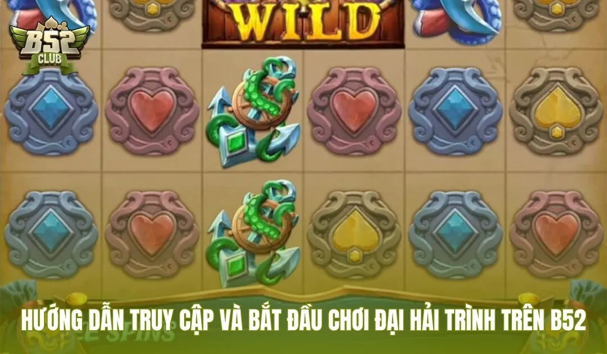 Năm bước đơn giản để tham gia Đại Hải Trình trên nền tảng B52