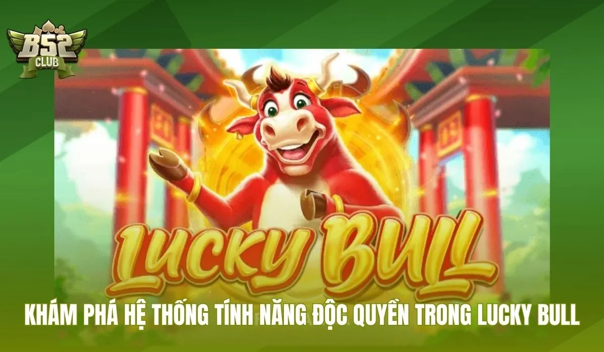 Các tính năng đặc biệt như Wild và Scatter giúp người chơi Lucky Bull