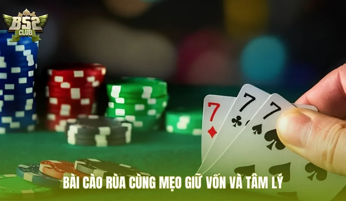 Bài cào rùa cùng mẹo giữ vốn và tâm lý