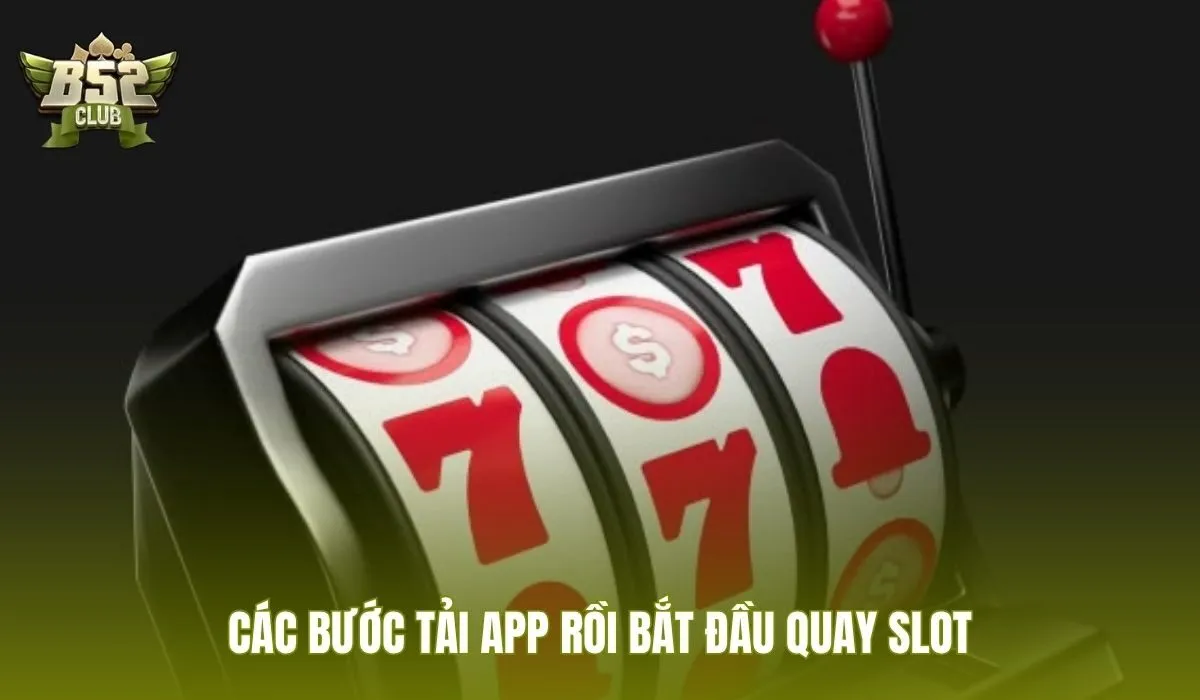 Tải app B52Club rồi vào sảnh Slot game nhanh gọn