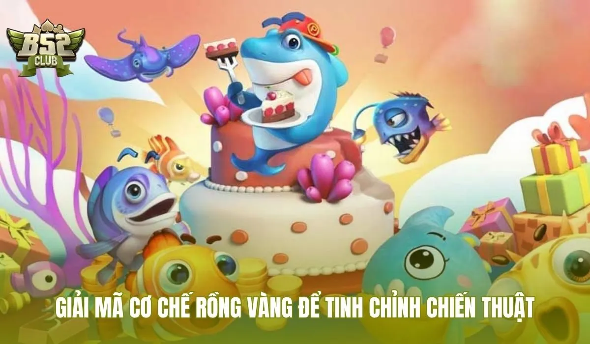 Bắn cá rồng với cơ chế Rồng Vàng và phân bổ đạn
