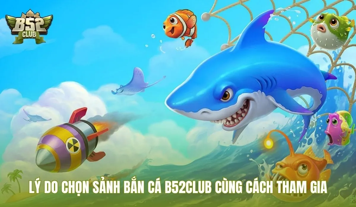 Bắn cá rồng B52Club với sảnh 3D và vào game gọn