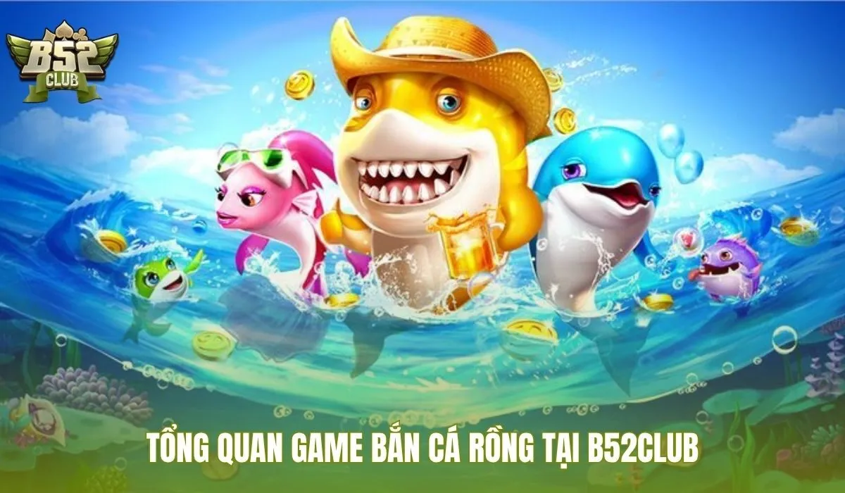 Bắn cá rồng tại B52Club cùng nhịp săn boss nổi bật